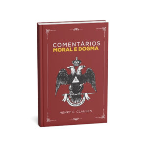 Moral e Dogma Comentado -  Henry C. Clausen
